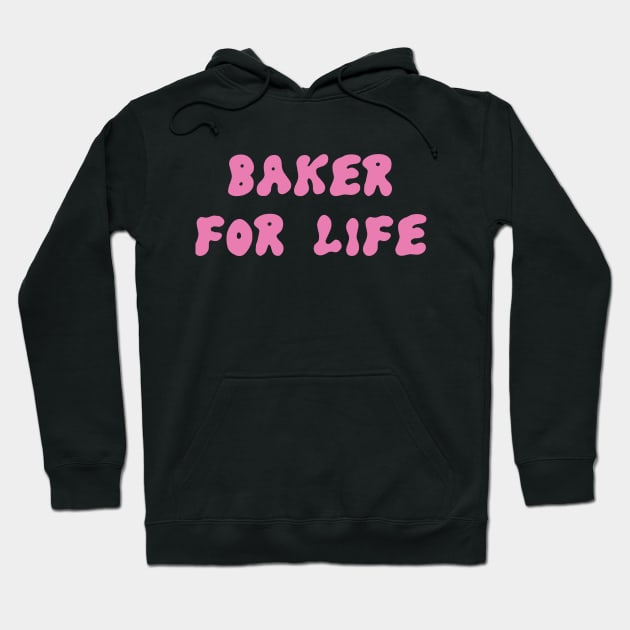 Baker For Life Hoodie by DrystalDesigns